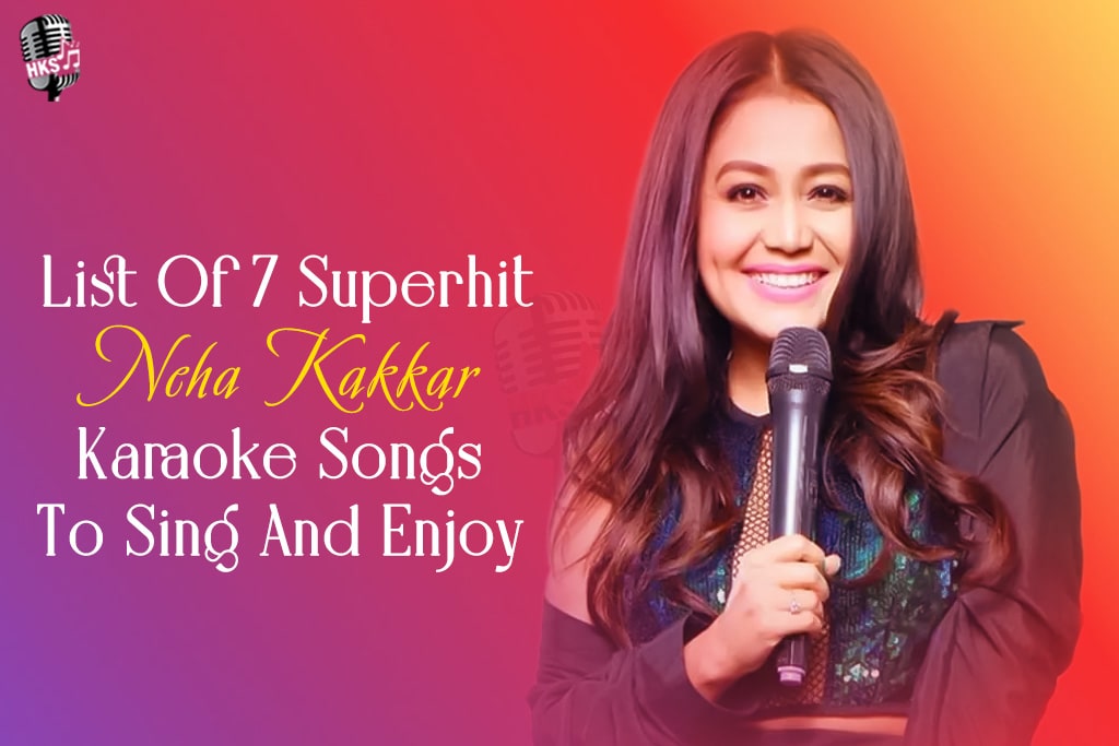 List Of 7 Superhit Neha Kakkar Karaoke Songs To Sing And Enjoy